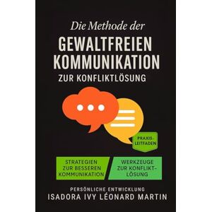 ivy, isadora Die Methode der Gewaltfreien Kommunikation zur Konfliktlösung ivy, isadora Die Methode der Gewaltfreien Kommunikation zur Konfliktlösung