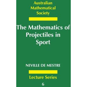 de Mestre, Neville The Mathematics of Projectiles in Sport: 6 (Australian Mathematical Society Lecture Series, Series Number 6) de Mestre, Neville The Mathematics of Projectiles in Sport: 6 (Australian Mathematical Society Lecture Series, Series Number 6)