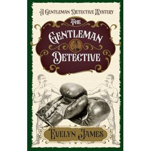 James, Evelyn The Gentleman Detective: A Cosy Victoria Whodunnit (The Gentleman Detective Mysteries) James, Evelyn The Gentleman Detective: A Cosy Victoria Whodunnit (The Gentleman Detective Mysteries)