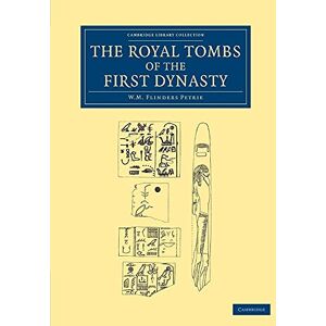 Petrie, William Matthew Flinders The Royal Tombs of the First Dynasty (Cambridge Library Collection Egyptology) Petrie, William Matthew Flinders The Royal Tombs of the First Dynasty (Cambridge Library Collection Egyptology)