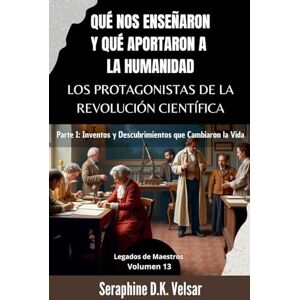 Tura Qué nos enseñaron y qué aportaron a la humanidad los protagonistas de la Revolución Científica. Parte I: Inventos y Descubrimientos que Cambiaron la Vida.: 13 (Legados de Maestros) Tura Qué nos enseñaron y qué aportaron a la humanidad los protagonistas de la Revolución Científica. Parte I: Inventos y Descubrimientos que Cambiaron la Vida.: 13 (Legados de Maestros)
