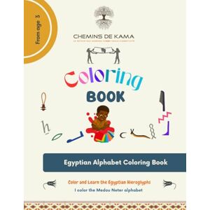 IBINGA, Mme Maghène Coloring book: This book is a coloring book of the Egyptian alphabet for children from 3 years old, which will allow him to learn by coloring the Medou Neter, the Egyptian hieroglyphs IBINGA, Mme Maghène Coloring book: This book is a coloring book of the Egyptian alphabet for children from 3 years old, which will allow him to learn by coloring the Medou Neter, the Egyptian hieroglyphs