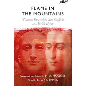 E. Wyn James Flame in the Mountains Williams Pantycelyn, Ann Griffiths and the Welsh Hymn E. Wyn James Flame in the Mountains Williams Pantycelyn, Ann Griffiths and the Welsh Hymn