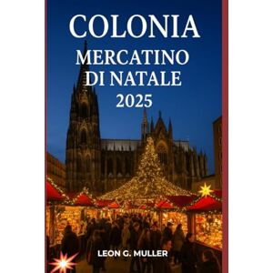 G. MULLER, LEON COLONIA MERCATINO DI NATALE 2025: "Il tuo viaggio definitivo verso le destinazioni festive più incantevoli del mondo" (“Travel the World”) G. MULLER, LEON COLONIA MERCATINO DI NATALE 2025: "Il tuo viaggio definitivo verso le destinazioni festive più incantevoli del mondo" (“Travel the World”)