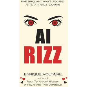 Voltaire, Enrique AI Rizz: Five Brilliant Ways to Use AI to Attract Women Voltaire, Enrique AI Rizz: Five Brilliant Ways to Use AI to Attract Women