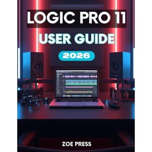 Press, Zoe LOGIC PRO 11 USER GUIDE: The Complete Step-by-Step Manual for Beginners to Learn, Create, and Optimize Your Music Workflow. Press, Zoe LOGIC PRO 11 USER GUIDE: The Complete Step-by-Step Manual for Beginners to Learn, Create, and Optimize Your Music Workflow.