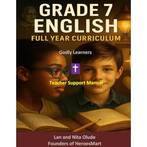 Olude, Lan and Nita Grade 7 English Teacher Support Manual (TSM): A Faith-Based, TEKS-Aligned Guide with Pacing, Answer Keys, and Teaching Tools for Homeschool, Classroom, and Co-ops (Godly Learners) Olude, Lan and Nita Grade 7 English Teacher Support Manual (TSM): A Faith-Based, TEKS-Aligned Guide with Pacing, Answer Keys, and Teaching Tools for Homeschool, Classroom, and Co-ops (Godly Learners)