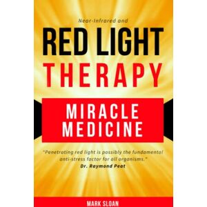 Sloan, Mark Red Light Therapy: Miracle Medicine (The Future of Medicine: The 3 Greatest Therapies Targeting Mitochondrial Dysfunction) Sloan, Mark Red Light Therapy: Miracle Medicine (The Future of Medicine: The 3 Greatest Therapies Targeting Mitochondrial Dysfunction)