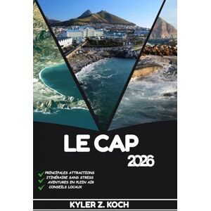KOCH, KYLER Z. LE CAP GUIDE DE VOYAGE 2026: Découvrez les meilleures attractions, activités de plein air, trésors cachés et excursions d'une journée pour les voyageurs aventureux KOCH, KYLER Z. LE CAP GUIDE DE VOYAGE 2026: Découvrez les meilleures attractions, activités de plein air, trésors cachés et excursions d'une journée pour les voyageurs aventureux