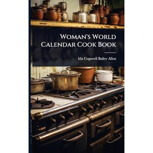 Allen, Ida Cogswell Bailey Woman's World Calendar Cook Book Allen, Ida Cogswell Bailey Woman's World Calendar Cook Book
