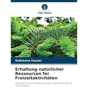 Kausar, Rukhsana Erhaltung natürlicher Ressourcen für Freizeitaktivitäten: Sozioökonomische Bewertung der Wälder der Murree Hills, Pakistan Kausar, Rukhsana Erhaltung natürlicher Ressourcen für Freizeitaktivitäten: Sozioökonomische Bewertung der Wälder der Murree Hills, Pakistan