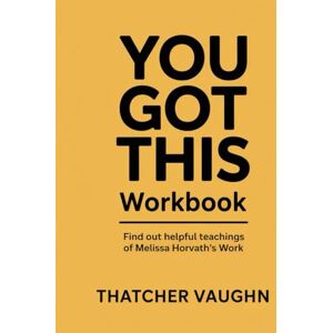 Vaughn, Thatcher You Got This Workbook: Find out helpful teachings of Melissa Horvath's work Vaughn, Thatcher You Got This Workbook: Find out helpful teachings of Melissa Horvath's work