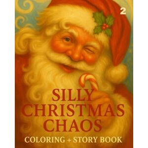 Dax Gadhvi Silly Christmas Chaos: Christmas Coloring, Story & Activity Book for Kids Ages 5–12 — Fun Holiday Games with Elves, Reindeer, Snowballs & More Dax Gadhvi Silly Christmas Chaos: Christmas Coloring, Story & Activity Book for Kids Ages 5–12 — Fun Holiday Games with Elves, Reindeer, Snowballs & More