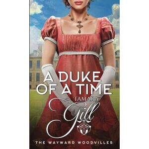 Gill, Tamara A Duke of a Time: 1 (The Wayward Woodvilles) Gill, Tamara A Duke of a Time: 1 (The Wayward Woodvilles)