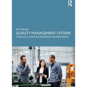 Tricker, Ray Quality Management Systems: A Practical Guide to Standards Implementation Tricker, Ray Quality Management Systems: A Practical Guide to Standards Implementation