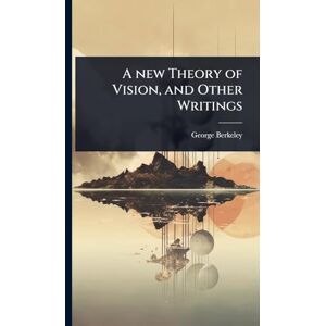 Berkeley, George A new Theory of Vision, and Other Writings Berkeley, George A new Theory of Vision, and Other Writings