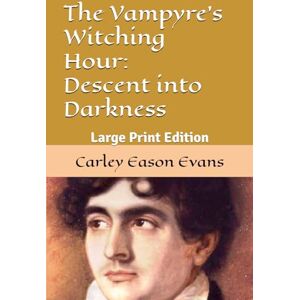 Evans, Carley Eason The Vampyre's Witching Hour: Descent into Darkness: Large Print Edition Evans, Carley Eason The Vampyre's Witching Hour: Descent into Darkness: Large Print Edition