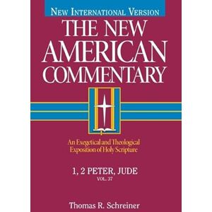 Thomas R. Schreiner The New American Commentary, Volume 37 I and II Peter, Jude (New American Commentary New Testament): An Exegetical and Theological Exposition of Holy Scripture Thomas R. Schreiner The New American Commentary, Volume 37 I and II Peter, Jude (New American Commentary New Testament): An Exegetical and Theological Exposition of Holy Scripture