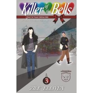 Elliven, Zile Killer of the Bells: It's about Christmas, but everyone hates it (A Really Gay Villain Christmas Series) Elliven, Zile Killer of the Bells: It's about Christmas, but everyone hates it (A Really Gay Villain Christmas Series)