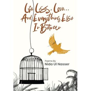 Nasser, Nida Ul Life, Loss, Love... And Everything Else In Between Nasser, Nida Ul Life, Loss, Love... And Everything Else In Between