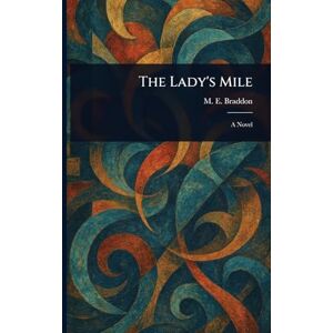 Braddon, M E (Mary Elizabeth) The Lady's Mile Braddon, M E (Mary Elizabeth) The Lady's Mile