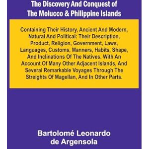 Leonardo de Argensola, Bartolom The Desert Home The Adventures of a Lost Family in the Wilderness (Edition1): Their Description, Product, Religion, Government, Laws, Languages, Customs, Manners, Habits, Shape, And Inclinations Of Leonardo de Argensola, Bartolom The Desert Home The Adventures of a Lost Family in the Wilderness (Edition1): Their Description, Product, Religion, Government, Laws, Languages, Customs, Manners, Habits, Shape, And Inclinations Of