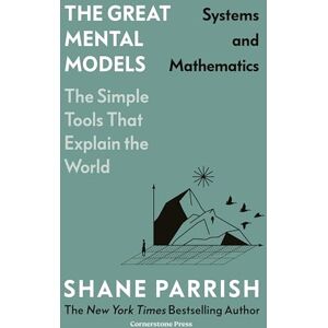 Parrish, Shane The Great Mental Models: Systems and Mathematics: Systems and Mathematics Parrish, Shane The Great Mental Models: Systems and Mathematics: Systems and Mathematics