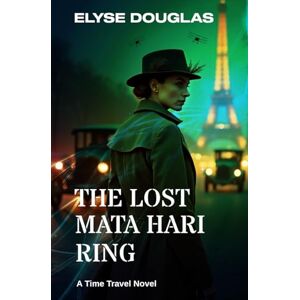 Douglas, Elyse The Lost Mata Hari Ring: A Time Travel Novel Douglas, Elyse The Lost Mata Hari Ring: A Time Travel Novel