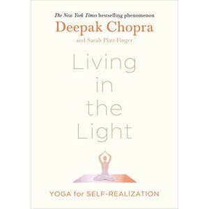 Deepak, Chopra Living in the Light: Yoga for Self-Realization Deepak, Chopra Living in the Light: Yoga for Self-Realization