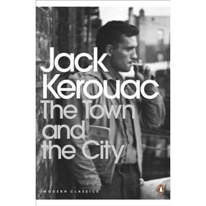 Kerouac, Jack The Town and the City: Jack Kerouac (Penguin Modern Classics) Kerouac, Jack The Town and the City: Jack Kerouac (Penguin Modern Classics)