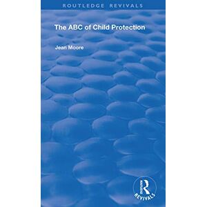 Moore, Jean The ABC of Child Protection (Routledge Revivals) Moore, Jean The ABC of Child Protection (Routledge Revivals)