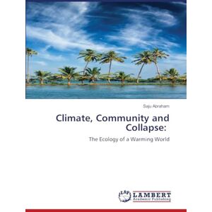Abraham, Saju Climate, Community and Collapse: The Ecology of a Warming World Abraham, Saju Climate, Community and Collapse: The Ecology of a Warming World