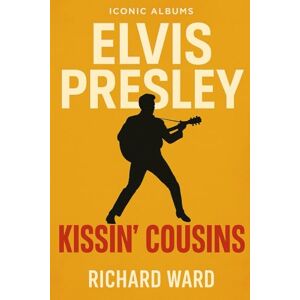 Ward, Richard Iconic Albums Elvis Presley Kissin' Cousins Ward, Richard Iconic Albums Elvis Presley Kissin' Cousins