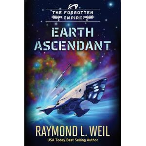 Weil, Raymond L. The Forgotten Empire: Earth Ascendant: Book Two: 2 Weil, Raymond L. The Forgotten Empire: Earth Ascendant: Book Two: 2