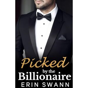 Swann, Erin Picked by the Billionaire: Covington Billionaires Book 5 (An Alpha Billionaire Romance Love Story) Swann, Erin Picked by the Billionaire: Covington Billionaires Book 5 (An Alpha Billionaire Romance Love Story)
