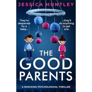 Huntley, Jessica The Good Parents: a shocking psychological thriller Huntley, Jessica The Good Parents: a shocking psychological thriller