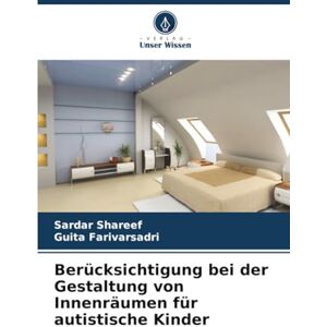 Shareef, Sardar Berücksichtigung bei der Gestaltung von Innenräumen für autistische Kinder Shareef, Sardar Berücksichtigung bei der Gestaltung von Innenräumen für autistische Kinder