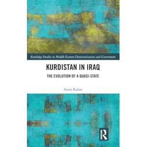 Rafaat, Aram Kurdistan in Iraq: The Evolution of a Quasi-State (Routledge Studies in Middle Eastern Democratization and Government) Rafaat, Aram Kurdistan in Iraq: The Evolution of a Quasi-State (Routledge Studies in Middle Eastern Democratization and Government)