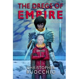 Ruocchio, Christopher The Dregs of Empire: A Tale of the Sun Eater Ruocchio, Christopher The Dregs of Empire: A Tale of the Sun Eater