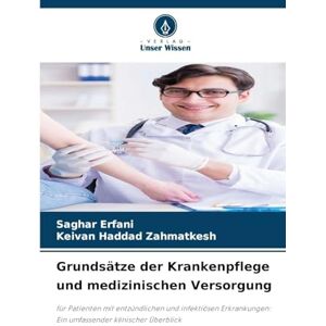Erfani, Saghar Grundsätze der Krankenpflege und medizinischen Versorgung: für Patienten mit entzündlichen und infektiösen Erkrankungen: Ein umfassender klinischer Überblick Erfani, Saghar Grundsätze der Krankenpflege und medizinischen Versorgung: für Patienten mit entzündlichen und infektiösen Erkrankungen: Ein umfassender klinischer Überblick
