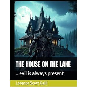 Scott THE HOUSE ON THE LAKE: ...evil is always present Scott THE HOUSE ON THE LAKE: ...evil is always present