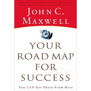 Maxwell, John YOUR ROAD MAP FOR SUCCESS: You Can Get There from Here Maxwell, John YOUR ROAD MAP FOR SUCCESS: You Can Get There from Here