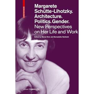 Marcel Bois Margarete Schütte-Lihotzky. Architecture. Politics. Gender.: New Perspectives on Her Life and Work (Edition Angewandte) Marcel Bois Margarete Schütte-Lihotzky. Architecture. Politics. Gender.: New Perspectives on Her Life and Work (Edition Angewandte)
