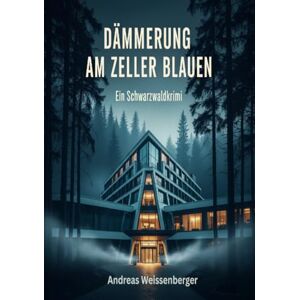 Weissenberger, Andreas Dämmerung am Zeller Blauen Ein Schwarzwaldkrimi Weissenberger, Andreas Dämmerung am Zeller Blauen Ein Schwarzwaldkrimi