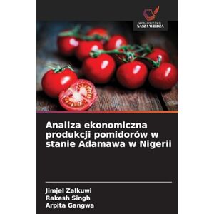 Zalkuwi, Jimjel Analiza ekonomiczna produkcji pomidorów w stanie Adamawa w Nigerii Zalkuwi, Jimjel Analiza ekonomiczna produkcji pomidorów w stanie Adamawa w Nigerii
