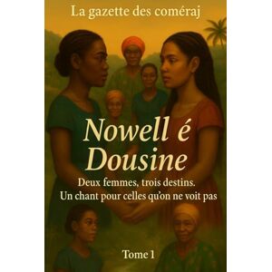My-èl Nowell é Dousine: Deux femmes, trois destins : un chant brisé pour celles qu’on ne voit pas My-èl Nowell é Dousine: Deux femmes, trois destins : un chant brisé pour celles qu’on ne voit pas