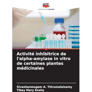 A. Thirumalaisamy, Sivashanmugam Activité inhibitrice de l'alpha-amylase in vitro de certaines plantes médicinales A. Thirumalaisamy, Sivashanmugam Activité inhibitrice de l'alpha-amylase in vitro de certaines plantes médicinales