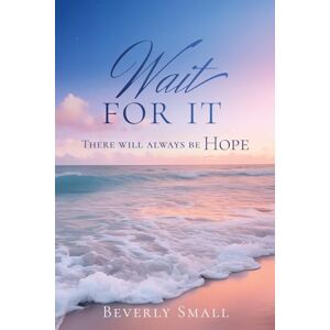 Small, Beverly Wait for It: There will always be HOPE: 0 Small, Beverly Wait for It: There will always be HOPE: 0