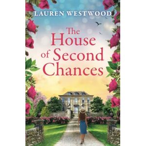 Westwood, Lauren The House of Second Chances: Discover a spellbinding historical mystery from Lauren Westwood for 2025 (Secrets and Love) Westwood, Lauren The House of Second Chances: Discover a spellbinding historical mystery from Lauren Westwood for 2025 (Secrets and Love)