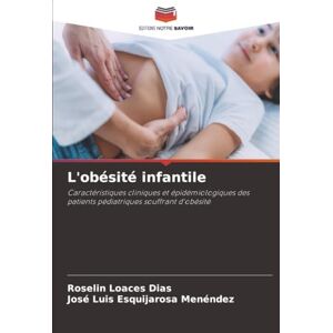 Loaces Dias, Roselin L'obésité infantile: Caractéristiques cliniques et épidémiologiques des patients pédiatriques souffrant d'obésité Loaces Dias, Roselin L'obésité infantile: Caractéristiques cliniques et épidémiologiques des patients pédiatriques souffrant d'obésité